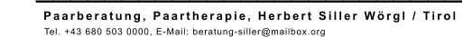 Paarberatung, Paartherapie, Herbert Siller Wörgl / Tirol   	   Tel. +43 680 503 0000, E-Mail: beratung-siller@mailbox.org _________________________