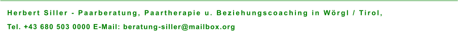 Herbert Siller - Paarberatung, Paartherapie u. Beziehungscoaching in Wörgl / Tirol,  Tel. +43 680 503 0000 E-Mail: beratung-siller@mailbox.org